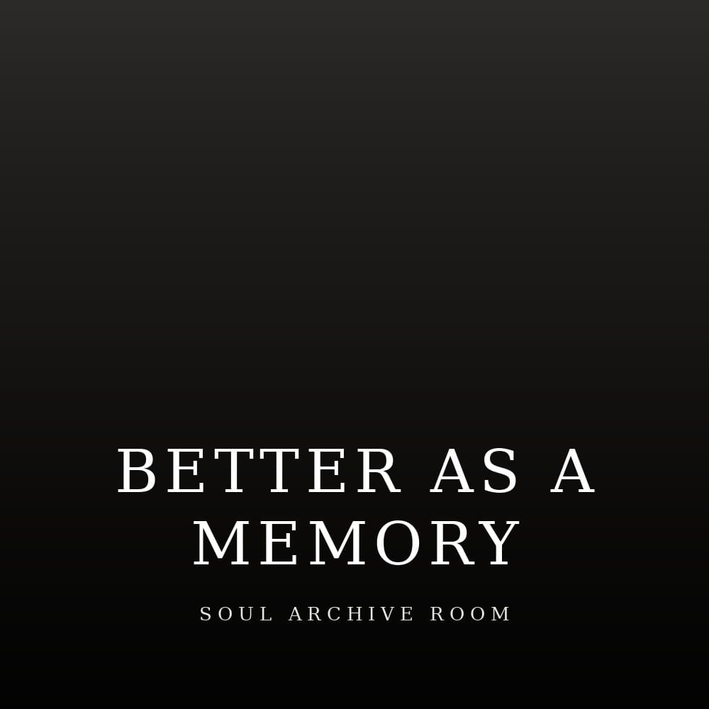 Better as a Memory by Mark